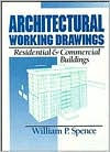 Title: Architectural Working Drawings: Residential and Commercial Buildings / Edition 1, Author: William P. Spence