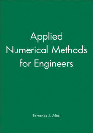 Title: Applied Numerical Methods for Engineers / Edition 1, Author: Terrence J. Akai