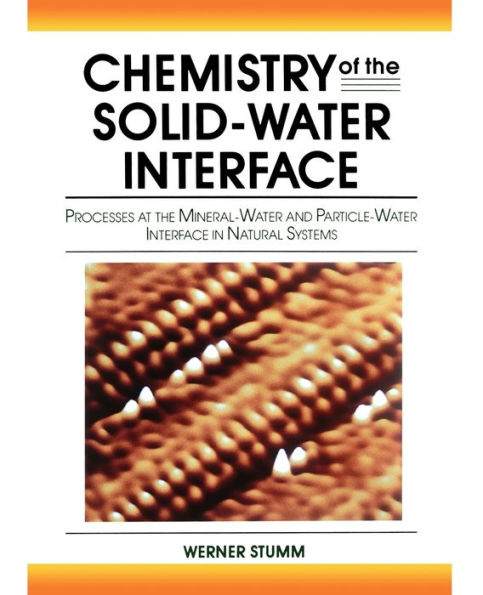 Chemistry of the Solid-Water Interface: Processes at the Mineral-Water and Particle-Water Interface in Natural Systems / Edition 1