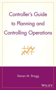 Title: Controller's Guide to Planning and Controlling Operations / Edition 1, Author: Steven M. Bragg