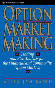 Title: Option Market Making: Trading and Risk Analysis for the Financial and Commodity Option Markets / Edition 1, Author: Allen Jan Baird