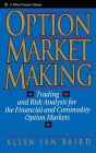 Option Market Making: Trading and Risk Analysis for the Financial and Commodity Option Markets / Edition 1