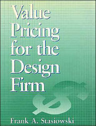 Title: Value Pricing for the Design Firm / Edition 1, Author: Frank A. Stasiowski
