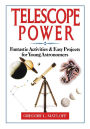 Telescope Power: Fantastic Activities & Easy Projects for Young Astronomers