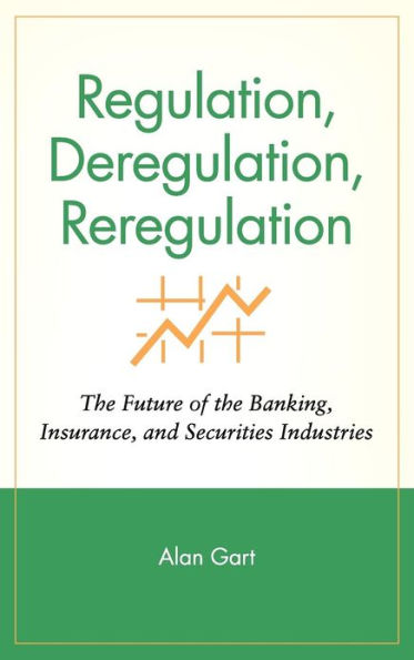 Regulation, Deregulation, Reregulation: The Future of the Banking, Insurance, and Securities Industries / Edition 1