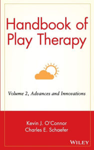 Title: Handbook of Play Therapy, Advances and Innovations / Edition 1, Author: Kevin J. O'Connor