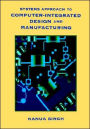 Systems Approach to Computer-Integrated Design and Manufacturing / Edition 1