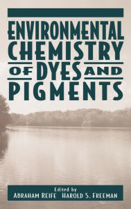 Title: Environmental Chemistry of Dyes and Pigments / Edition 1, Author: Abraham Reife