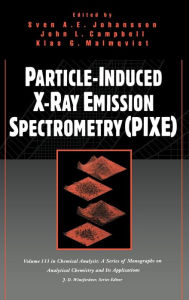 Title: Particle-Induced X-Ray Emission Spectrometry (PIXE) / Edition 1, Author: Sven A. E. Johansson