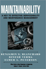 Title: Maintainability: A Key to Effective Serviceability and Maintenance Management / Edition 1, Author: Benjamin S. Blanchard