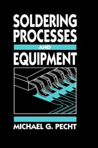 Title: Soldering Processes and Equipment / Edition 1, Author: Michael Pecht