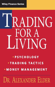 Title: Trading for a Living: Psychology, Trading Tactics, Money Management / Edition 1, Author: Alexander Elder