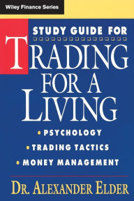 Title: Study Guide for Trading for a Living: Psychology, Trading Tactics, Money Management / Edition 1, Author: Alexander Elder