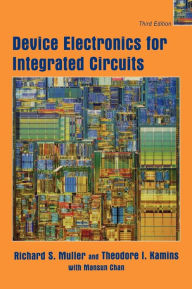 Title: Device Electronics for Integrated Circuits / Edition 3, Author: Richard S. Muller