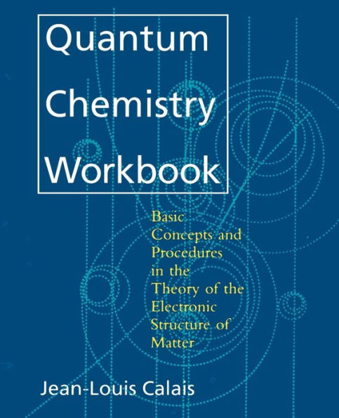 Quantum Chemistry Workbook: Basic Concepts and Procedures in the Theory of the Electronic Structure of Matter / Edition 1