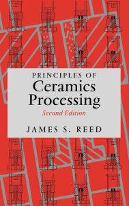 Title: Principles of Ceramics Processing / Edition 2, Author: James S. Reed