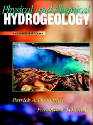 Title: Physical and Chemical Hydrogeology / Edition 2, Author: Patrick A. Domenico