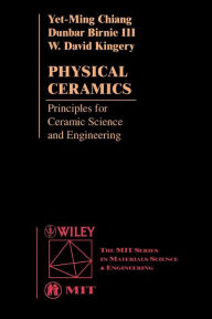 Title: Physical Ceramics: Principles for Ceramic Science and Engineering / Edition 1, Author: Yet-Ming Chiang