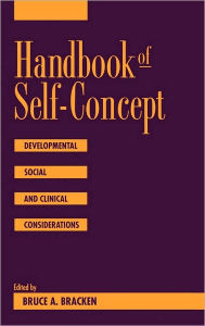 Title: Handbook of Self-Concept: Developmental, Social, and Clinical Considerations / Edition 1, Author: Bruce Bracken