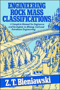 Title: Engineering Rock Mass Classifications: A Complete Manual for Engineers and Geologists in Mining, Civil, and Petroleum Engineering / Edition 1, Author: Z. T. Bieniawski