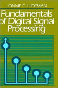 Title: Fundamentals of Digital Signal Processing / Edition 1, Author: Lonnie C. Ludeman