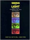 Title: Seeing the Light: Optics in Nature, Photography, Color Vision and Holography / Edition 1, Author: David R. Falk