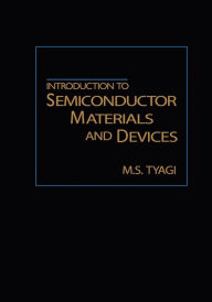 Title: Introduction to Semiconductor Materials and Devices / Edition 1, Author: M. S. Tyagi