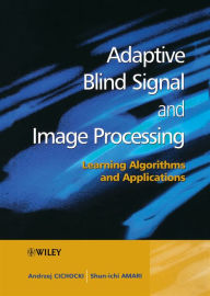 Title: Adaptive Blind Signal and Image Processing: Learning Algorithms and Applications / Edition 1, Author: Andrzej Cichocki
