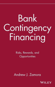 Title: Bank Contingency Financing: Risks, Rewards, and Opportunities / Edition 1, Author: Andrew J. Zamora