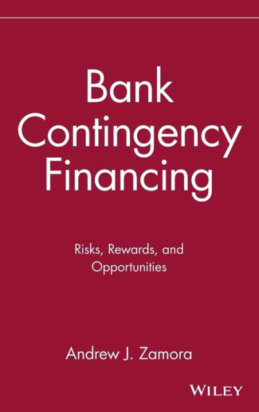Bank Contingency Financing: Risks, Rewards, and Opportunities / Edition 1