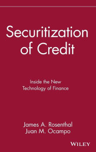 Title: Securitization of Credit: Inside the New Technology of Finance / Edition 1, Author: James A. Rosenthal