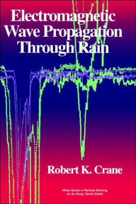 Title: Electromagnetic Wave Propagation Through Rain / Edition 1, Author: Robert K. Crane