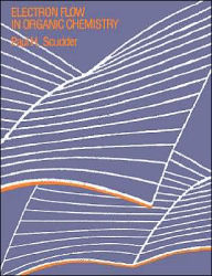 Title: Electron Flow in Organic Chemistry / Edition 1, Author: Paul H. Scudder