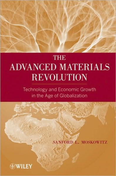 The Advanced Materials Revolution: Technology and Economic Growth in the Age of Globalization / Edition 1