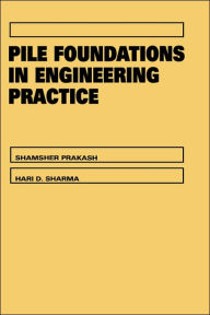 Title: Pile Foundations in Engineering Practice / Edition 1, Author: Shamsher Prakash