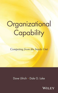 Title: Organizational Capability: Competing from the Inside Out / Edition 1, Author: Dave Ulrich