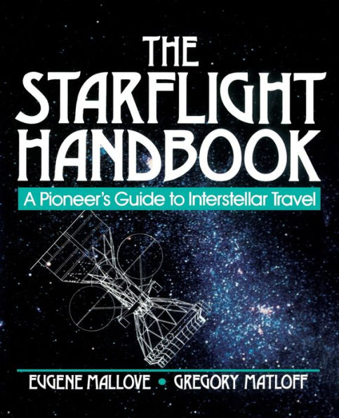 The Starflight Handbook: A Pioneer's Guide to Interstellar Travel