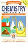 Title: Janice VanCleave's Chemistry for Every Kid: 101 Easy Experiments that Really Work, Author: Janice VanCleave