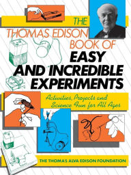 Title: The Thomas Edison Book of Easy and Incredible Experiments, Author: James G. Cook