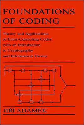 Foundations of Coding: Theory and Applications of Error-Correcting Codes with an Introduction to Cryptography and Information Theory / Edition 1