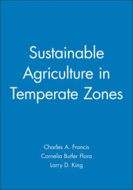 Title: Sustainable Agriculture in Temperate Zones / Edition 1, Author: Charles A. Francis