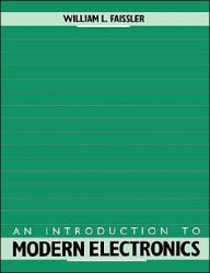 Title: An Introduction to Modern Electronics / Edition 1, Author: William L. Faissler