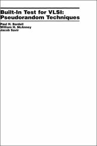 Title: Built In Test for VLSI: Pseudorandom Techniques / Edition 1, Author: Paul H. Bardell