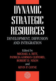 Title: Dynamic Strategic Resources: Development, Diffusion and Integration / Edition 1, Author: Michael A. Hitt