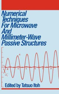 Title: Numerical Techniques for Microwave and Millimeter-Wave Passive Structures / Edition 1, Author: Tatsuo Itoh