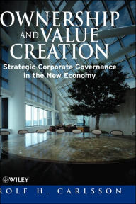 Title: Ownership and Value Creation: Strategic Corporate Governance in the New Economy / Edition 1, Author: Rolf H. Carlsson