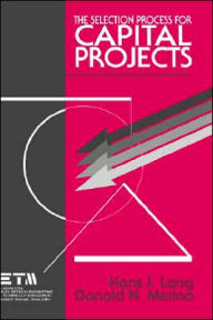 Title: The Selection Process for Capital Projects / Edition 1, Author: Hans J. Lang