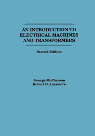 Title: An Introduction to Electrical Machines and Transformers / Edition 2, Author: George McPherson