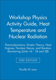 Title: The Physics Suite: Workshop Physics Activity Guide, Module 3: Heat Temperature and Nuclear Radiation / Edition 2, Author: Priscilla W. Laws