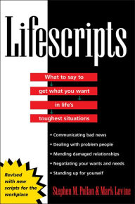 Title: Lifescripts: What to Say to Get What You Want in Life's Toughest Situations, Author: Stephen M. Pollan